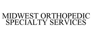 MIDWEST ORTHOPEDIC SPECIALTY SERVICES