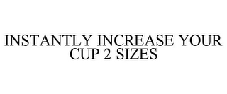 INSTANTLY INCREASE YOUR CUP 2 SIZES