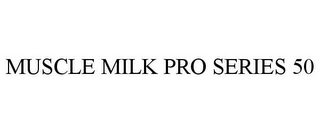 MUSCLE MILK PRO SERIES 50