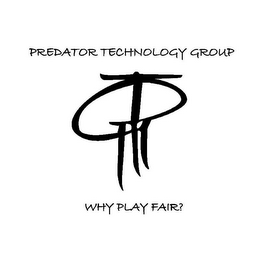 PREDATOR TECHNOLOGY GROUP WHY PLAY FAIR? PTG