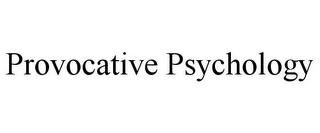 PROVOCATIVE PSYCHOLOGY