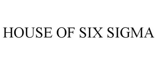 HOUSE OF SIX SIGMA