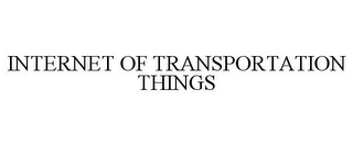 INTERNET OF TRANSPORTATION THINGS