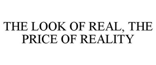 THE LOOK OF REAL, THE PRICE OF REALITY