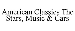 AMERICAN CLASSICS THE STARS, MUSIC & CARS