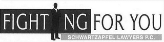 FIGHTNG FOR YOU SCHWARTZAPFEL LAWYERS P.C.