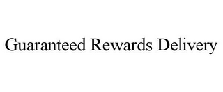 GUARANTEED REWARDS DELIVERY