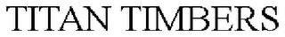 TITAN TIMBERS