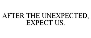 AFTER THE UNEXPECTED, EXPECT US.