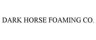 DARK HORSE FOAMING CO.