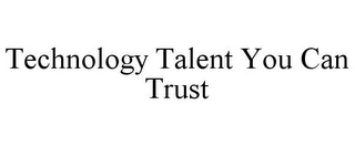 TECHNOLOGY TALENT YOU CAN TRUST