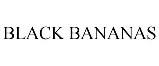 BLACK BANANAS