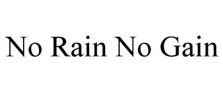 NO RAIN NO GAIN