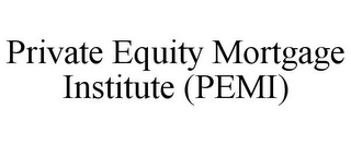 PRIVATE EQUITY MORTGAGE INSTITUTE (PEMI)