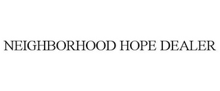 NEIGHBORHOOD HOPE DEALER