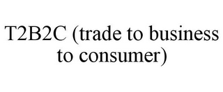 T2B2C (TRADE TO BUSINESS TO CONSUMER)