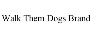 WALK THEM DOGS BRAND