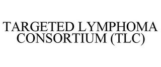 TARGETED LYMPHOMA CONSORTIUM (TLC)