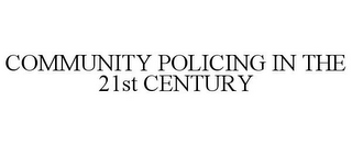 COMMUNITY POLICING IN THE 21ST CENTURY