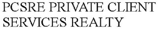 PCSRE PRIVATE CLIENT SERVICES REALTY
