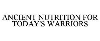 ANCIENT NUTRITION FOR TODAY'S WARRIORS