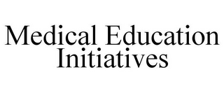 MEDICAL EDUCATION INITIATIVES