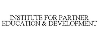 INSTITUTE FOR PARTNER EDUCATION & DEVELOPMENT