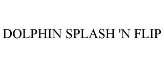 DOLPHIN SPLASH 'N FLIP