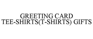 GREETING CARD TEE-SHIRTS(T-SHIRTS) GIFTS
