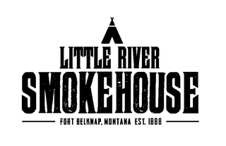 LITTLE RIVER SMOKEHOUSE FORT BELKNAP, MONTANA EST. 1888