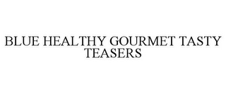 BLUE HEALTHY GOURMET TASTY TEASERS