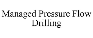 MANAGED PRESSURE FLOW DRILLING