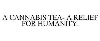 A CANNABIS TEA- A RELIEF FOR HUMANITY.