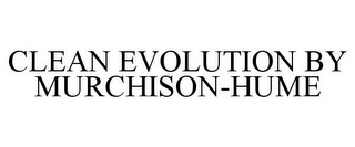 CLEAN EVOLUTION BY MURCHISON-HUME