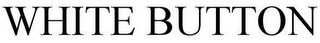 WHITE BUTTON