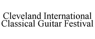 CLEVELAND INTERNATIONAL CLASSICAL GUITAR FESTIVAL