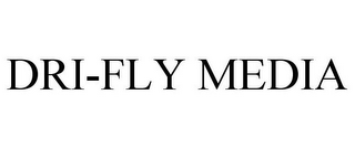 DRI-FLY MEDIA