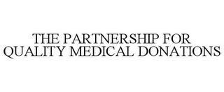 THE PARTNERSHIP FOR QUALITY MEDICAL DONATIONS