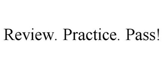 REVIEW. PRACTICE. PASS!