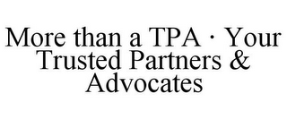 MORE THAN A TPA · YOUR TRUSTED PARTNERS & ADVOCATES