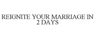 REIGNITE YOUR MARRIAGE IN 2 DAYS