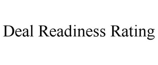 DEAL READINESS RATING