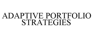 ADAPTIVE PORTFOLIO STRATEGIES