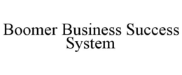 BOOMER BUSINESS SUCCESS SYSTEM
