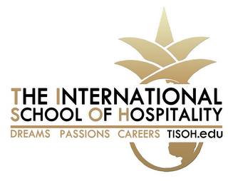 THE INTERNATIONAL SCHOOL OF HOSPITALITY DREAMS PASSIONS CAREERS TISOH.EDU