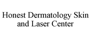 HONEST DERMATOLOGY SKIN AND LASER CENTER