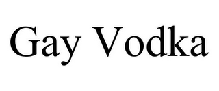 GAY VODKA