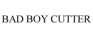 BAD BOY CUTTER