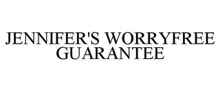 JENNIFER'S WORRYFREE GUARANTEE