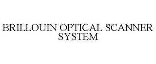 BRILLOUIN OPTICAL SCANNER SYSTEM